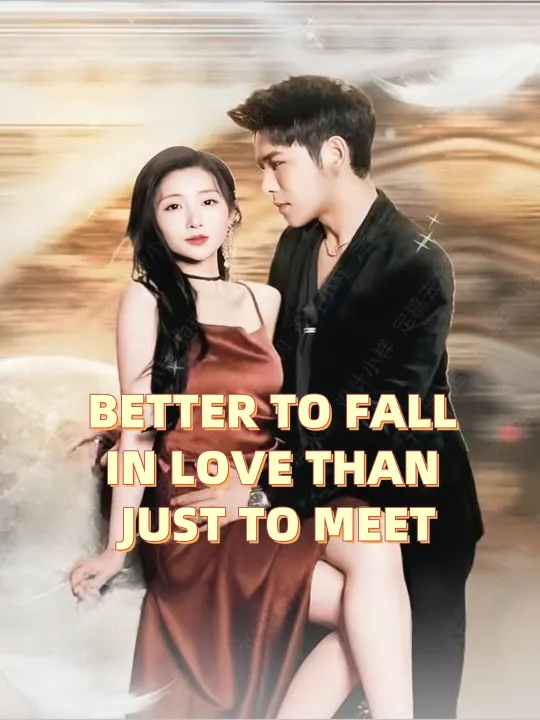 BETTER TO FALL IN LOVE THAN JUST TO MEET